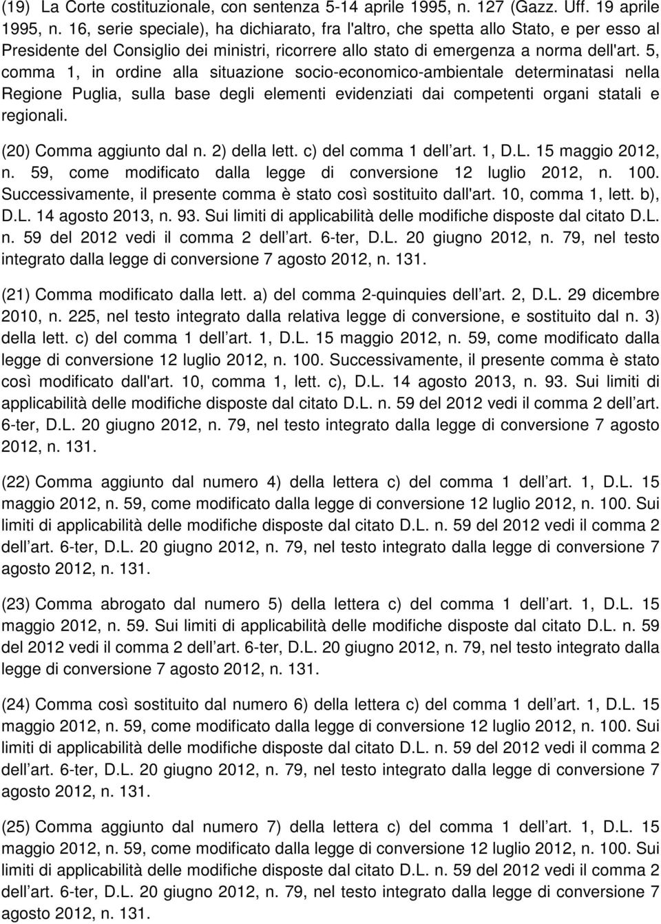 5, comma 1, in ordine alla situazione socio-economico-ambientale determinatasi nella Regione Puglia, sulla base degli elementi evidenziati dai competenti organi statali e regionali.