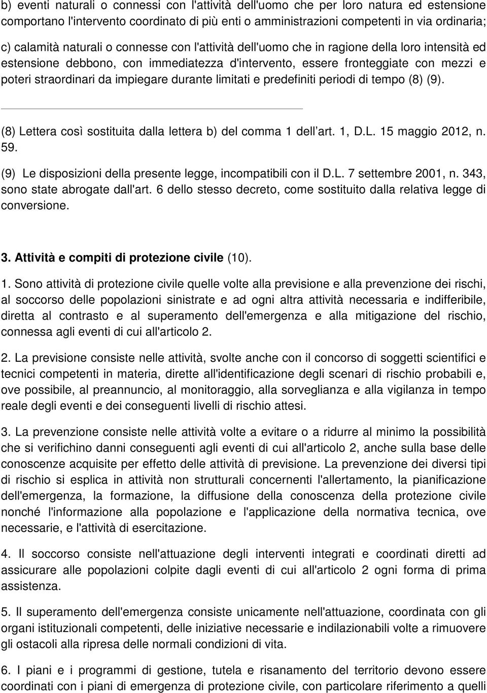 durante limitati e predefiniti periodi di tempo (8) (9). (8) Lettera così sostituita dalla lettera b) del comma 1 dell art. 1, D.L. 15 maggio 2012, n. 59.