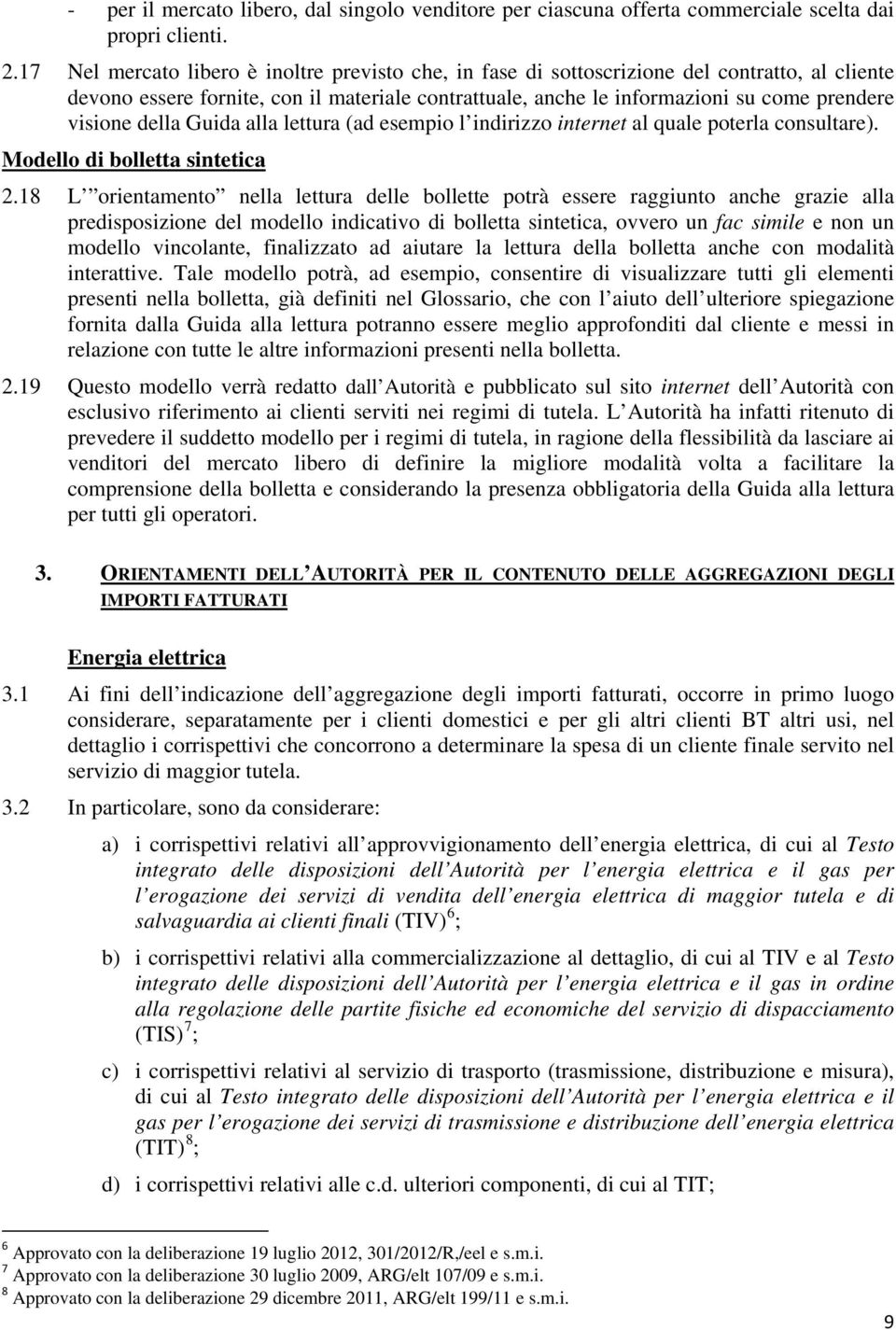 della Guida alla lettura (ad esempio l indirizzo internet al quale poterla consultare). Modello di bolletta sintetica 2.