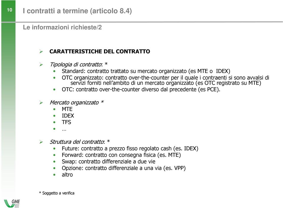 contratto over-the-counter per il quale i contraenti si sono avvalsi di servizi forniti nell ambito di un mercato organizzato (es OTC registrato su MTE) OTC: contratto