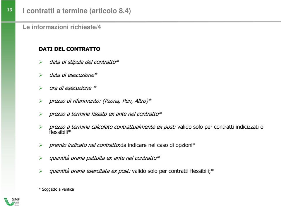 riferimento: (Pzona, Pun, Altro)* prezzo a termine fissato ex ante nel contratto* prezzo a termine calcolato contrattualmente ex post: valido