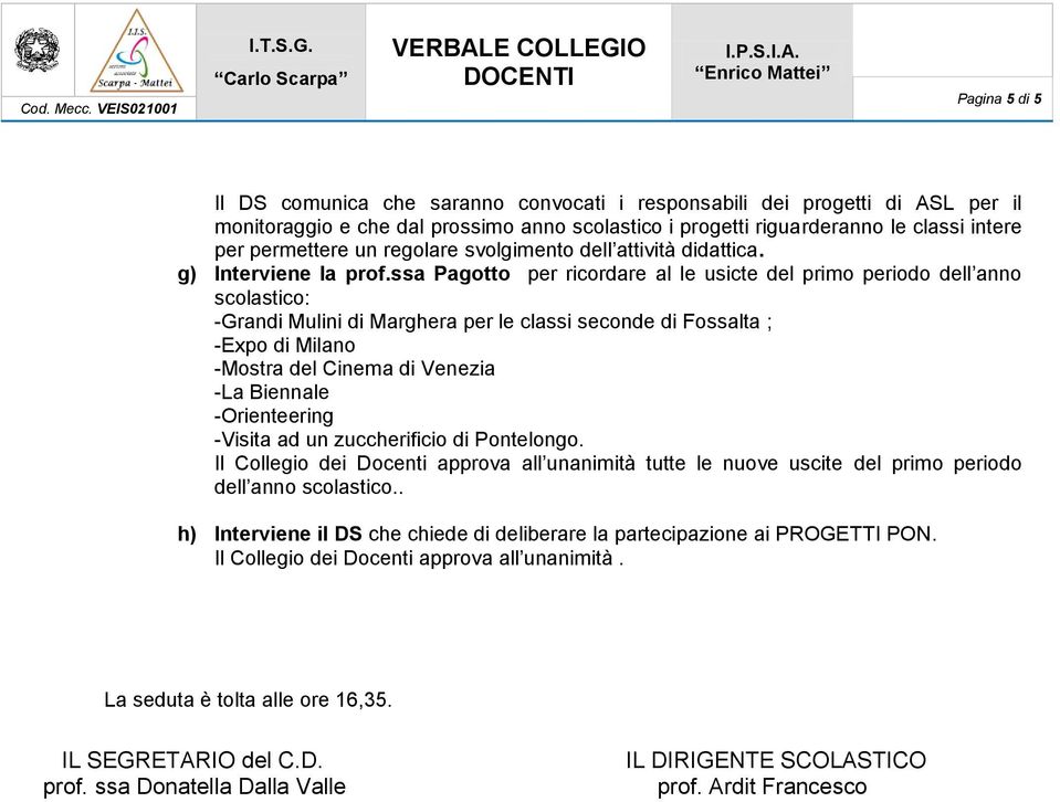 ssa Pagotto per ricordare al le usicte del primo periodo dell anno scolastico: -Grandi Mulini di Marghera per le classi seconde di Fossalta ; -Expo di Milano -Mostra del Cinema di Venezia -La