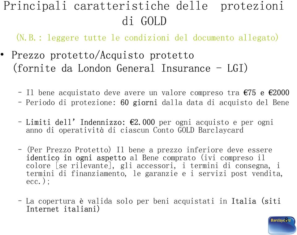 2000 Periodo di protezione: 60 giorni dalla data di acquisto del Bene Limiti dell Indennizzo: 2.