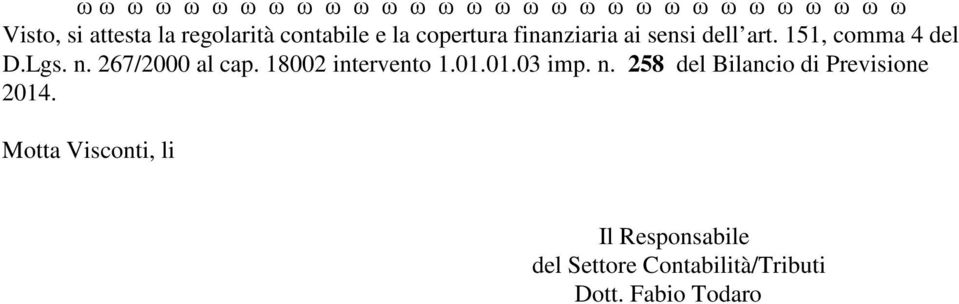 151, comma 4 del D.Lgs. n. 267/2000 al cap. 18002 intervento 1.01.01.03 imp. n. 258 del Bilancio di Previsione 2014.