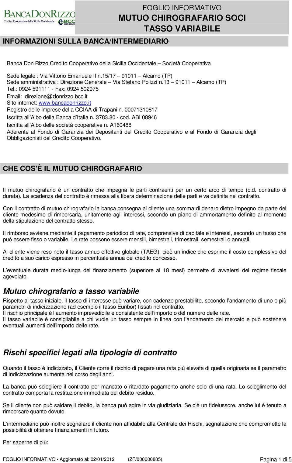 bancadonrizzo.it Registro delle Imprese della CCIAA di Trapani n. 00071310817 Iscritta all Albo della Banca d Italia n. 3783.80 - cod. ABI 08946 Iscritta all Albo delle società cooperative n.