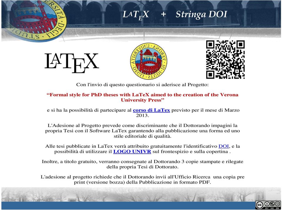 L'Adesione al Progetto prevede come discriminante che il Dottorando impagini la propria Tesi con il Software LaTex garantendo alla pubblicazione una forma ed uno stile editoriale di qualità.