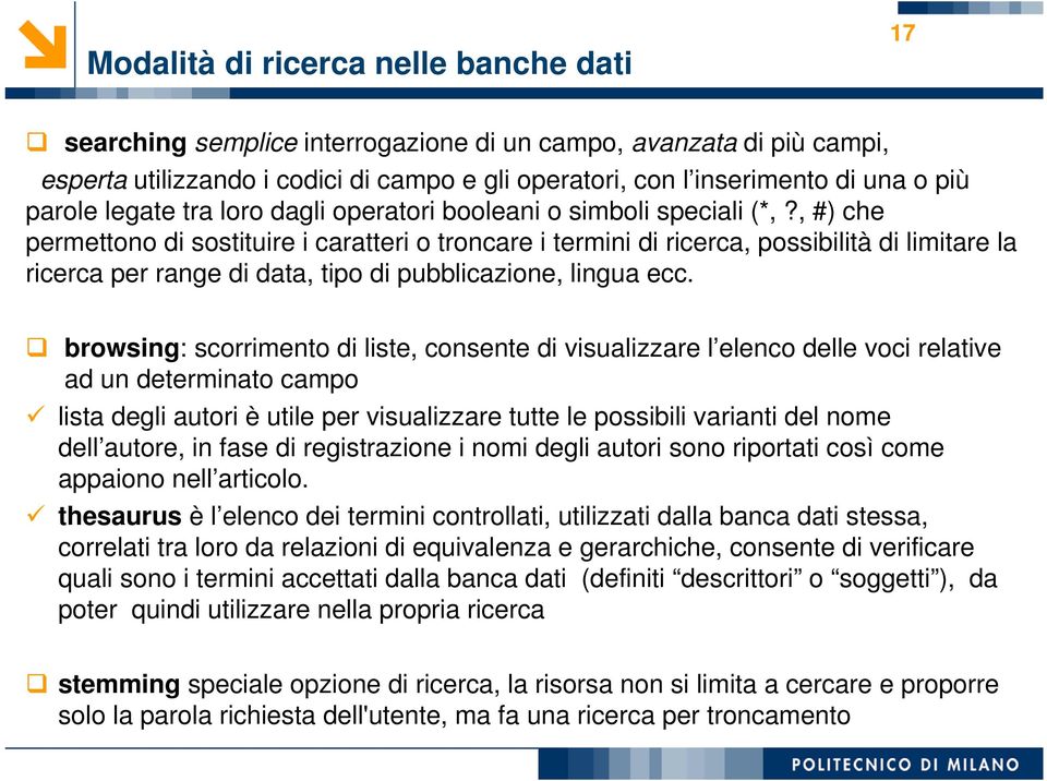 , #) che permettono di sostituire i caratteri o troncare i termini di ricerca, possibilità di limitare la ricerca per range di data, tipo di pubblicazione, lingua ecc.