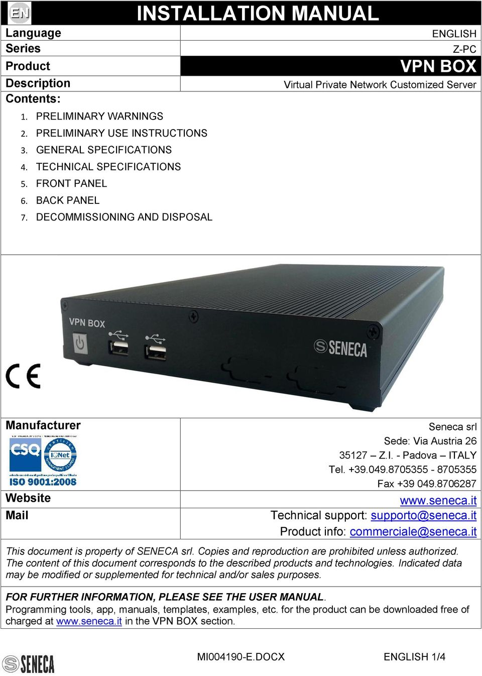 +39.049.8705355-8705355 Fax +39 049.8706287 www.seneca.it Technical support: supporto@seneca.it Product info: commerciale@seneca.it This document is property of SENECA srl.