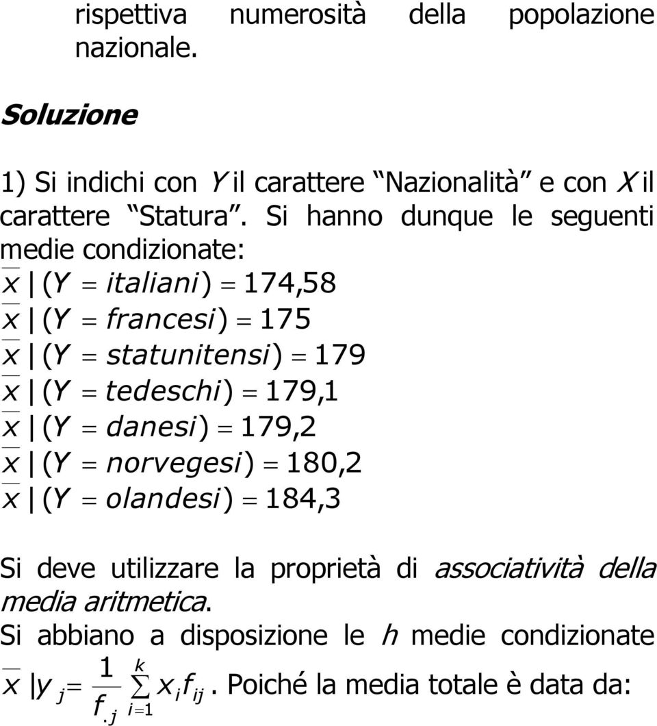 S anno dunque le seguent mede condzonate: x ( talan) 74,58 x ( frances) 75 x ( statuntens) 79 x (