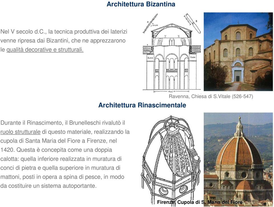 Vitale (526-547) Durante il Rinascimento, il Brunelleschi rivalutò il ruolo strutturale di questo materiale, realizzando la cupola di Santa Maria del Fiore a