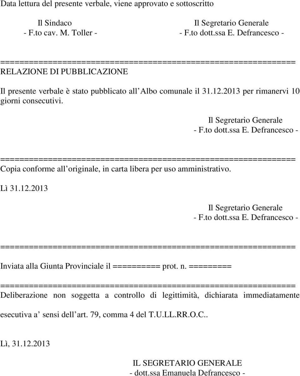 Defrancesco - Copia conforme all originale, in carta libera per uso amministrativo. Lì 31.12.2013 Il Segretario Generale - F.to dott.ssa E.