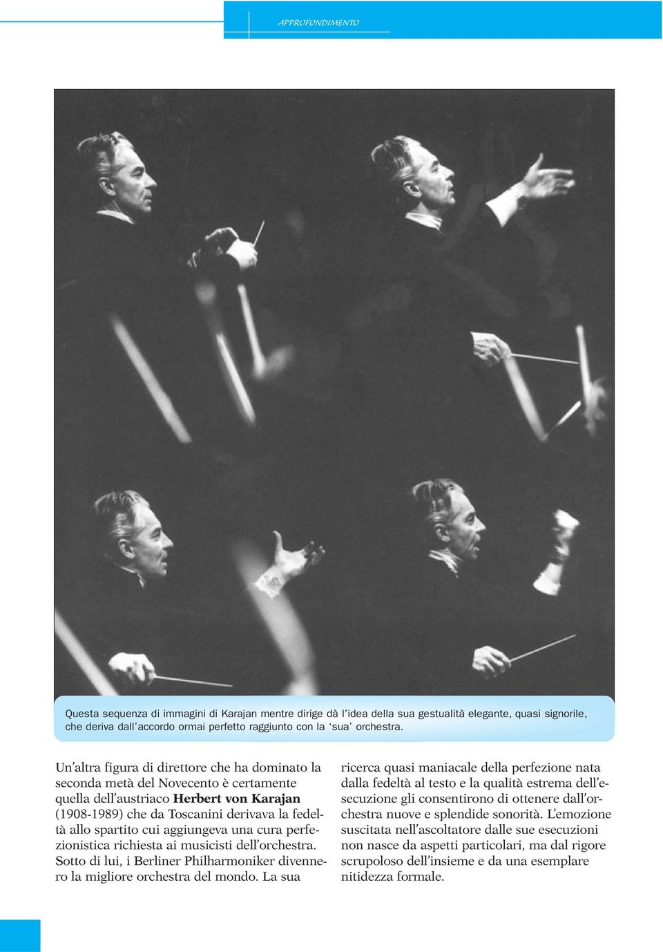 aggiungeva una cura perfezionistica richiesta ai musicisti dell orchestra. Sotto di lui, i Berliner Philharmoniker divennero la migliore orchestra del mondo.