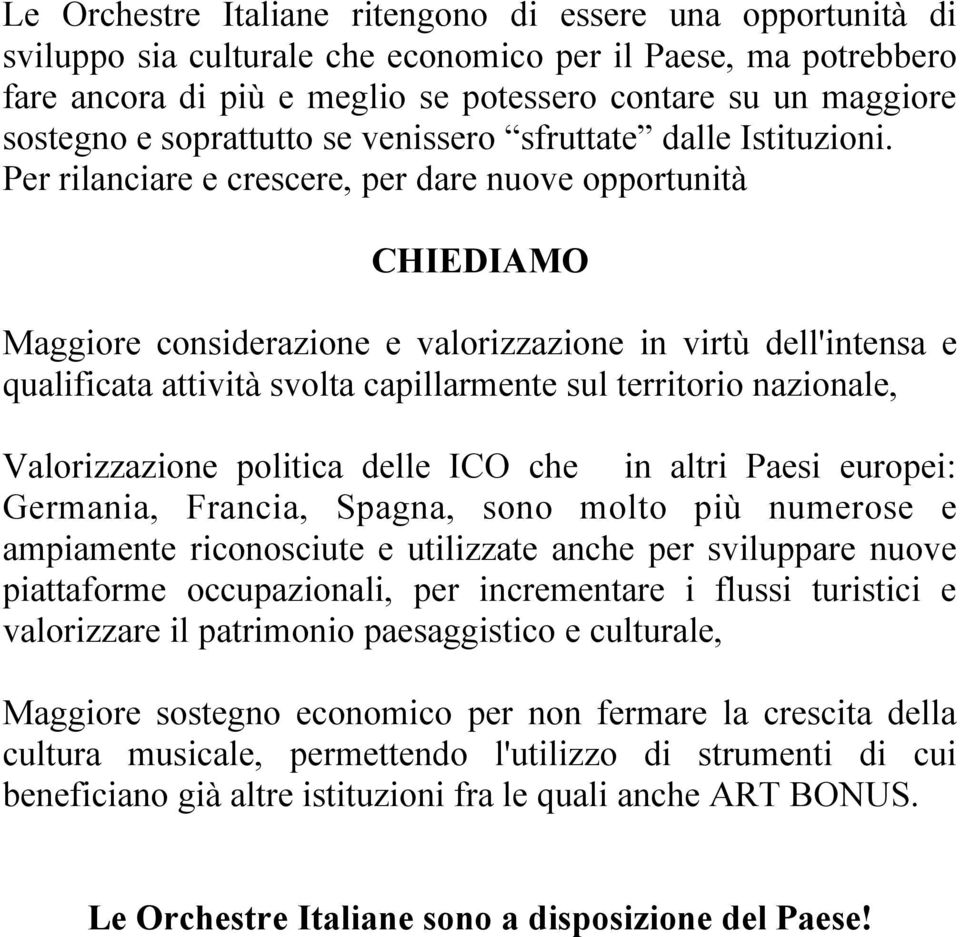 Per rilanciare e crescere, per dare nuove opportunità CHIEDIAMO Maggiore considerazione e valorizzazione in virtù dell'intensa e qualificata attività svolta capillarmente sul territorio nazionale,