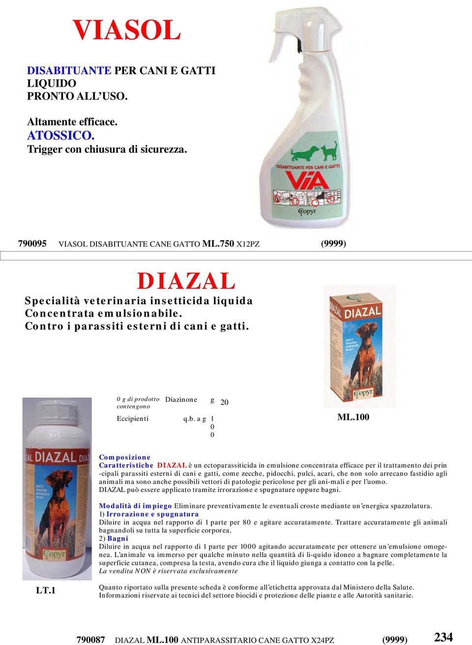 100 Composizione Caratteristiche DIAZAL è un ectoparassiticida in emulsione concentrata efficace per il trattamento dei prin -cipali parassiti esterni di cani e gatti, come zecche, pidocchi, pulci,