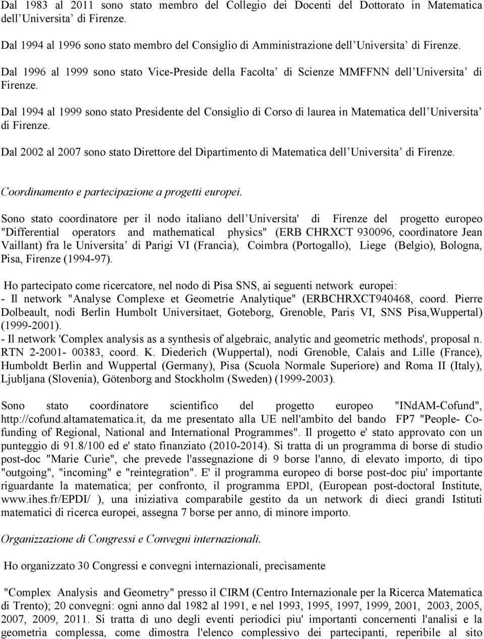 Dal 1994 al 1999 sono stato Presidente del Consiglio di Corso di laurea in Matematica dell Universita di Firenze.