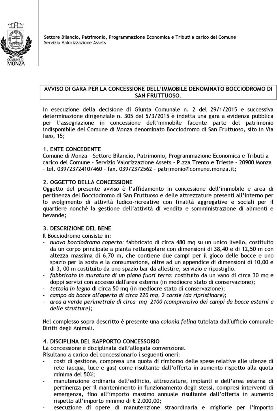 305 del 5/3/2015 è indetta una gara a evidenza pubblica per l assegnazione in concessione dell immobile facente parte del patrimonio indisponibile del Comune di Monza denominato Bocciodromo di San