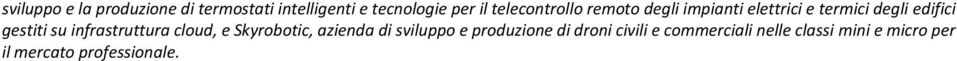 gestiti su infrastruttura cloud, e Skyrobotic, azienda di sviluppo e