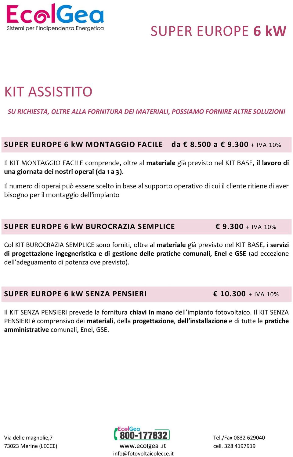 Il numero di operai può essere scelto in base al supporto operativo di cui il cliente ritiene di aver bisogno per il montaggio dell impianto SUPER EUROPE 6 kw BUROCRAZIA SEMPLICE 9.