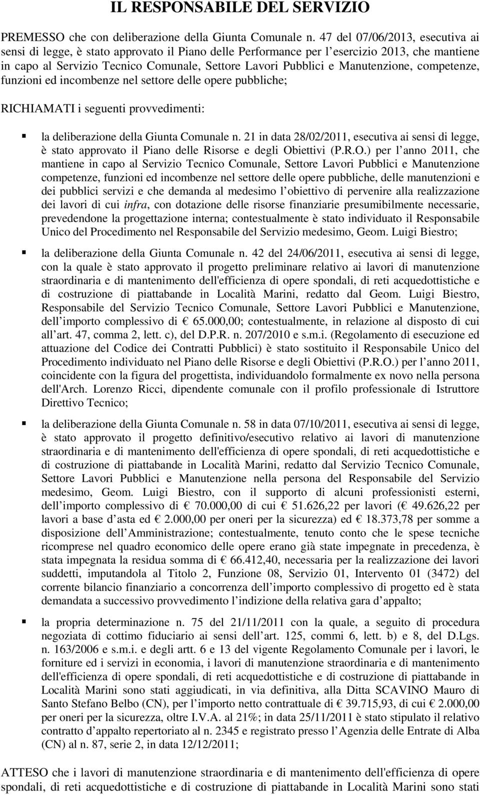 cmpetenze, funzini ed incmbenze nel settre delle pere pubbliche; RICHIAMATI i seguenti prvvedimenti: la deliberazine della Giunta Cmunale n.