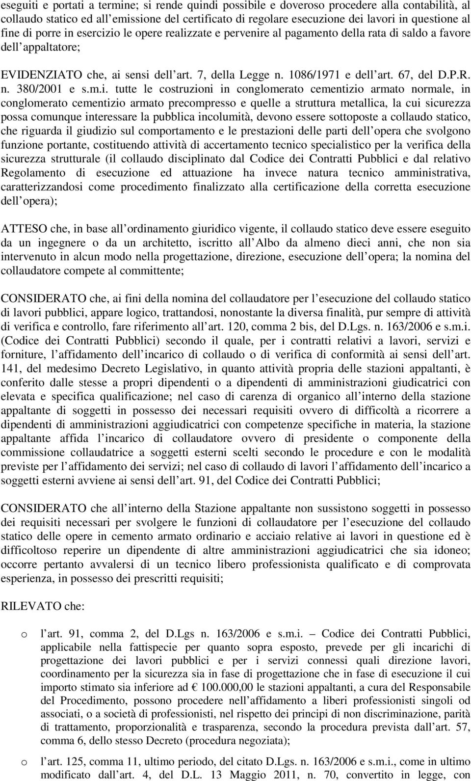 m.i. tutte le cstruzini in cnglmerat cementizi armat nrmale, in cnglmerat cementizi armat precmpress e quelle a struttura metallica, la cui sicurezza pssa cmunque interessare la pubblica inclumità,