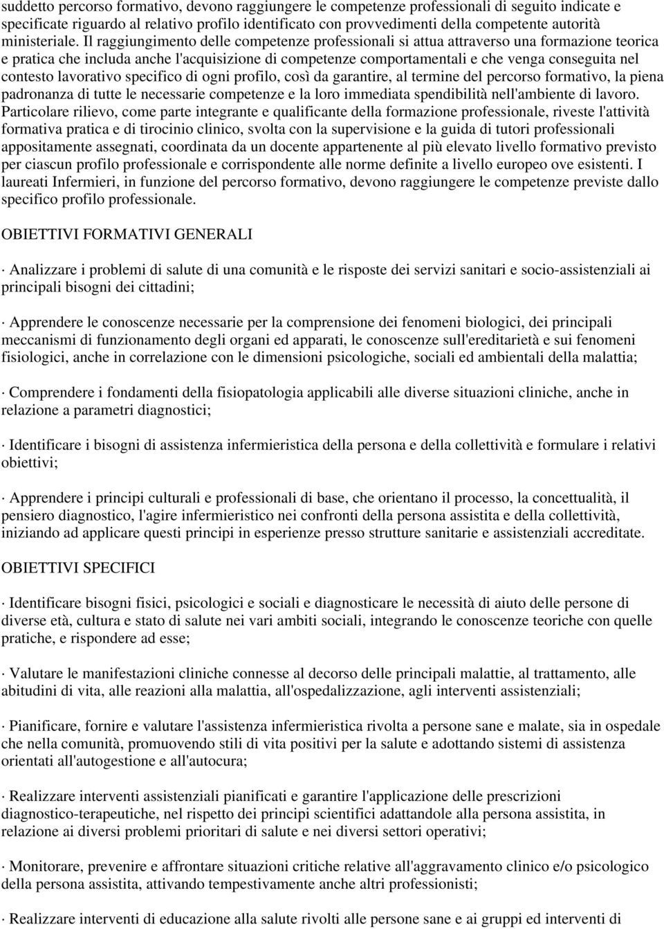 Il raggiungimento delle competenze professionali si attua attraverso una formazione teorica e pratica che includa anche l'acquisizione di competenze comportamentali e che venga conseguita nel