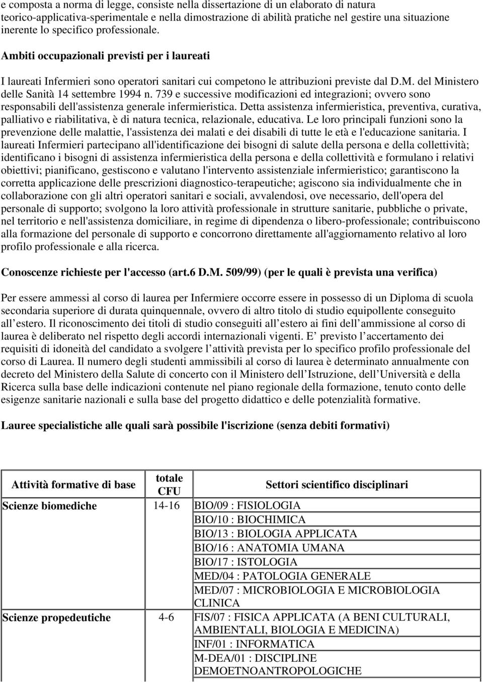 del Ministero delle Sanità 14 settembre 1994 n. 739 e successive modificazioni ed integrazioni; ovvero sono responsabili dell'assistenza generale infermieristica.