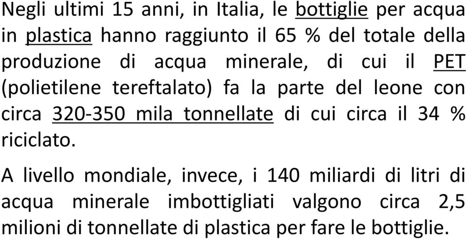 320 350 mila tonnellate di cui circa il 34 % riciclato.