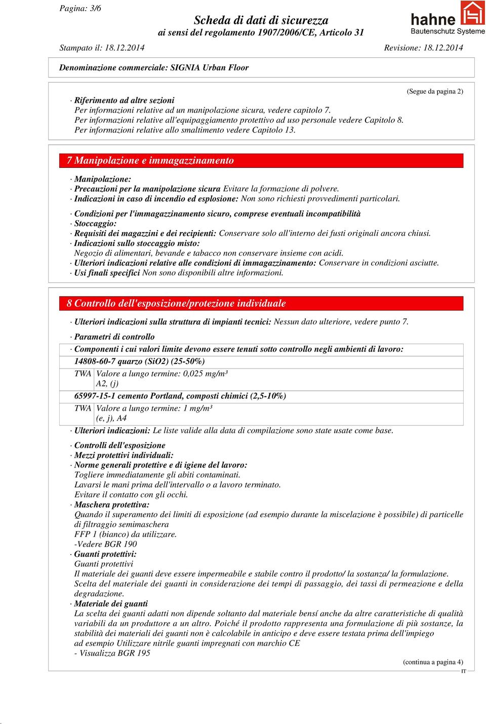 (Segue da pagina 2) 7 Manipolazione e immagazzinamento Manipolazione: Precauzioni per la manipolazione sicura Evitare la formazione di polvere.