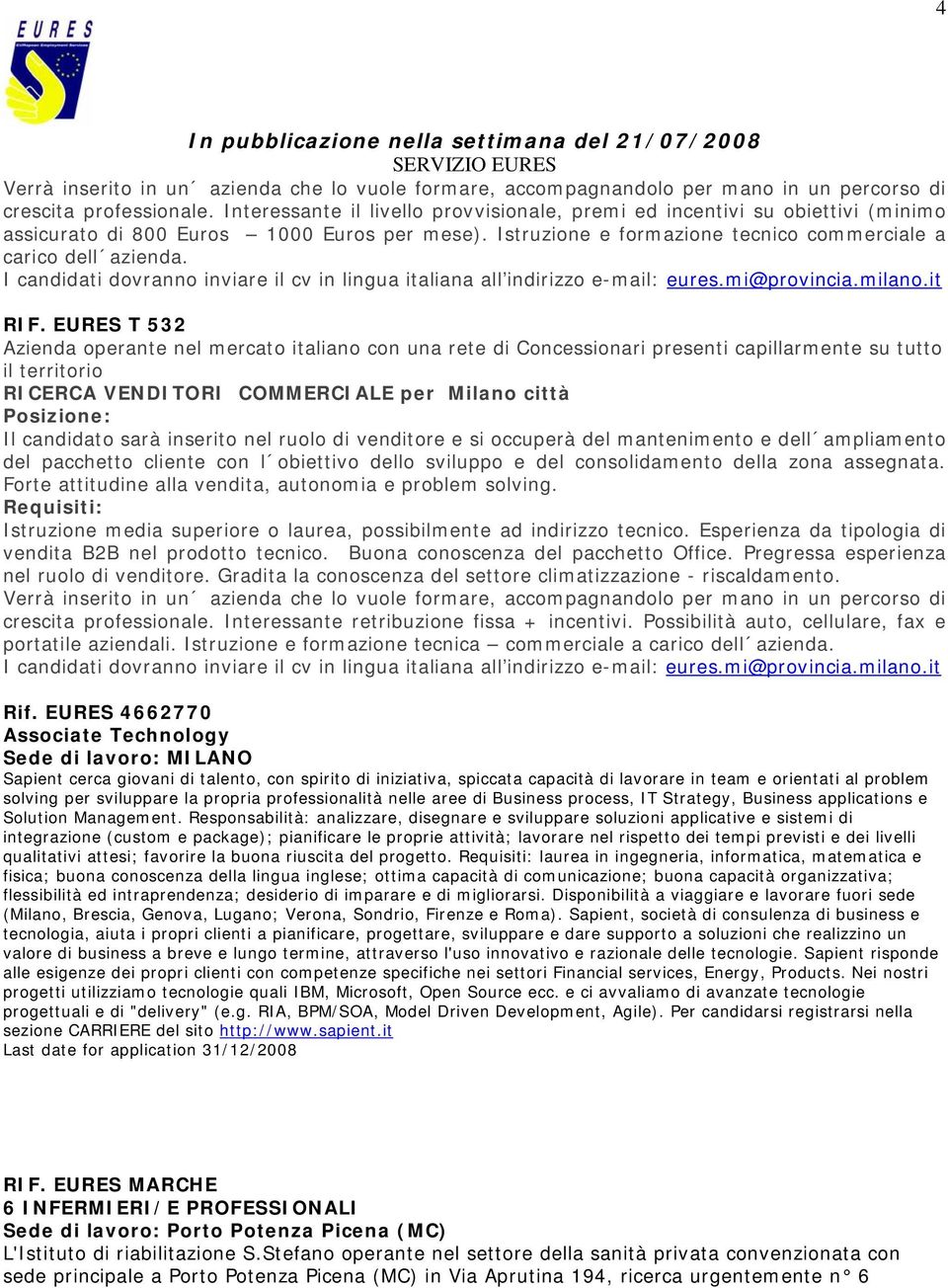 I candidati dovranno inviare il cv in lingua italiana all indirizzo e-mail: eures.mi@provincia.milano.it RIF.