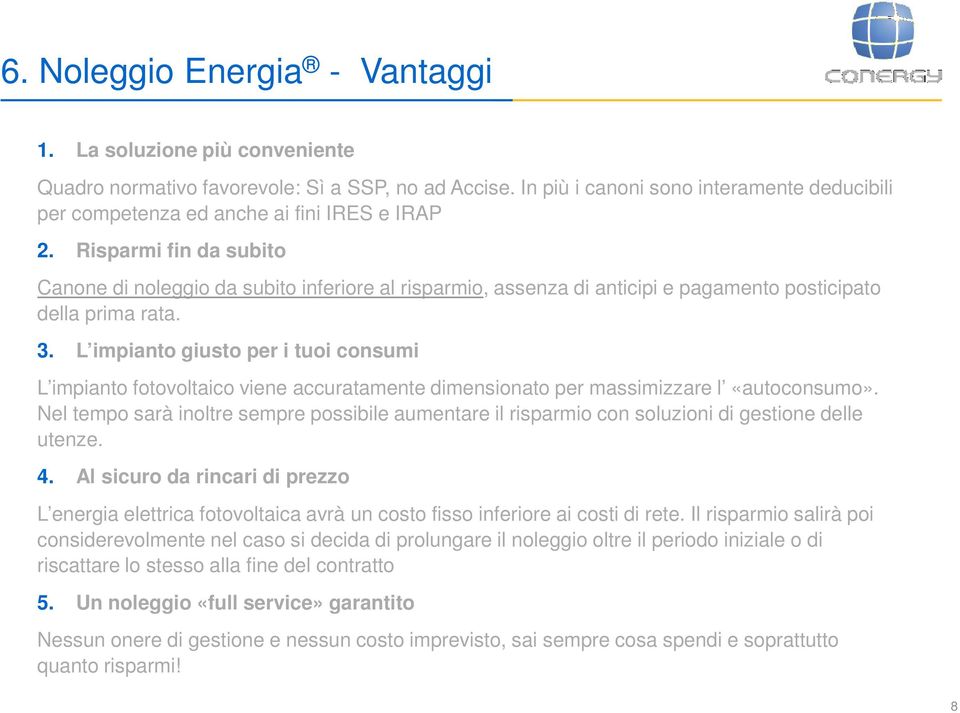 Risparmi fin da subito Canone di noleggio da subito inferiore al risparmio, assenza di anticipi e pagamento posticipato della prima rata. 3.