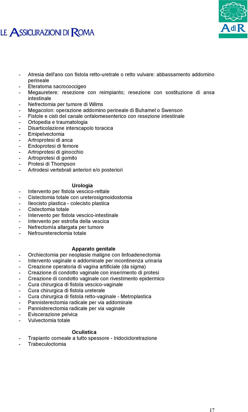 traumatologia - Disarticolazione interscapolo toracica - Emipelvectomia - Artroprotesi di anca - Endoprotesi di femore - Artroprotesi di ginocchio - Artroprotesi di gomito - Protesi di Thompson -