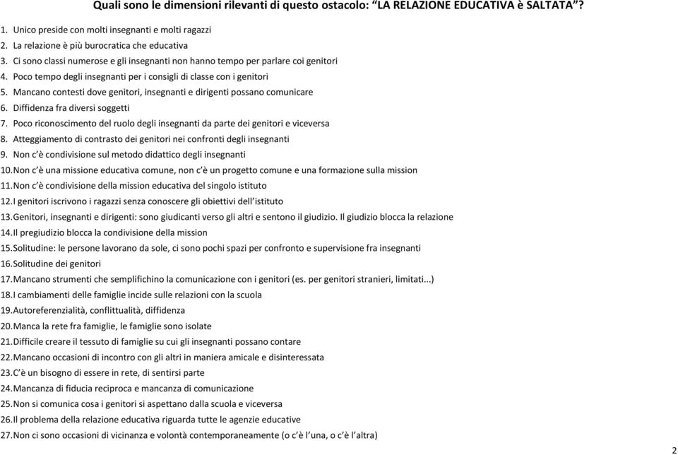 Mancano contesti dove genitori, insegnanti e dirigenti possano comunicare 6. Diffidenza fra diversi soggetti 7. Poco riconoscimento del ruolo degli insegnanti da parte dei genitori e viceversa 8.