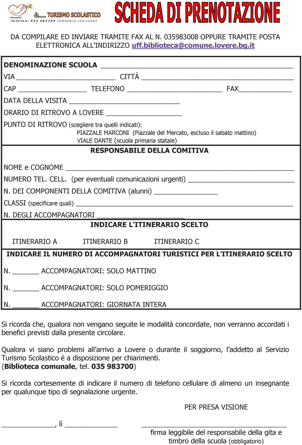 sabato mattino) VIALE DANTE (scuola primaria statale) RESPONSABILE DELLA COMITIVA NOME e COGNOME NUMERO TEL. CELL. (per eventuali comunicazioni urgenti) N.