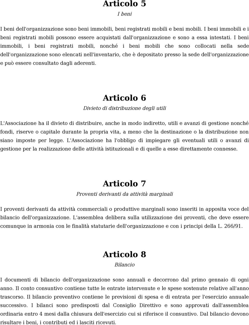 I beni immobili, i beni registrati mobili, nonché i beni mobili che sono collocati nella sede dell'organizzazione sono elencati nell'inventario, che è depositato presso la sede dell'organizzazione e