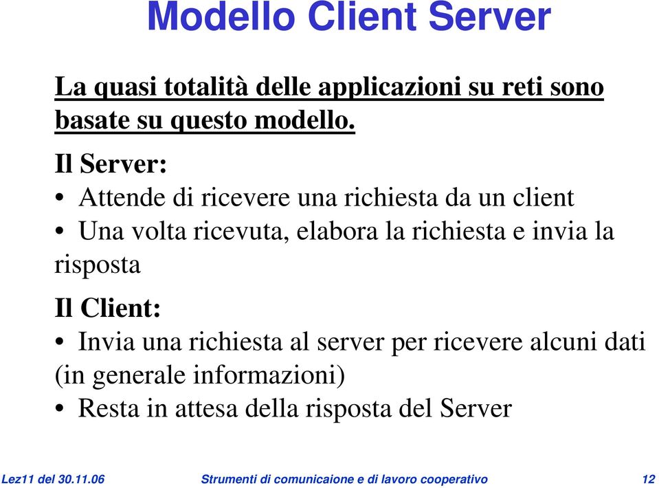 invia la risposta Il Client: Invia una richiesta al server per ricevere alcuni dati (in generale