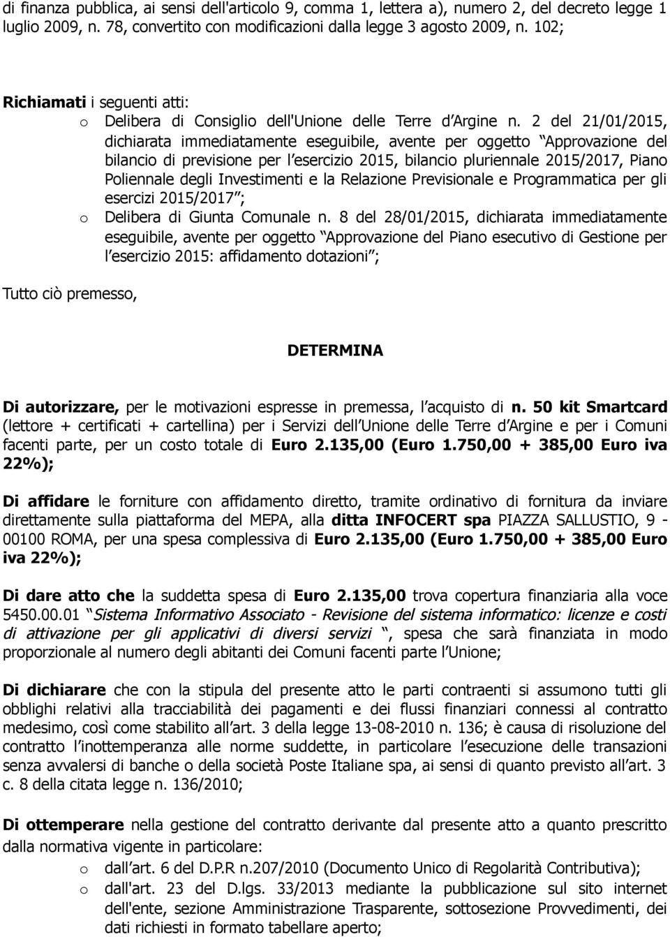 2 del 21/01/2015, dichiarata immediatamente eseguibile, avente per oggetto Approvazione del bilancio di previsione per l esercizio 2015, bilancio pluriennale 2015/2017, Piano Poliennale degli