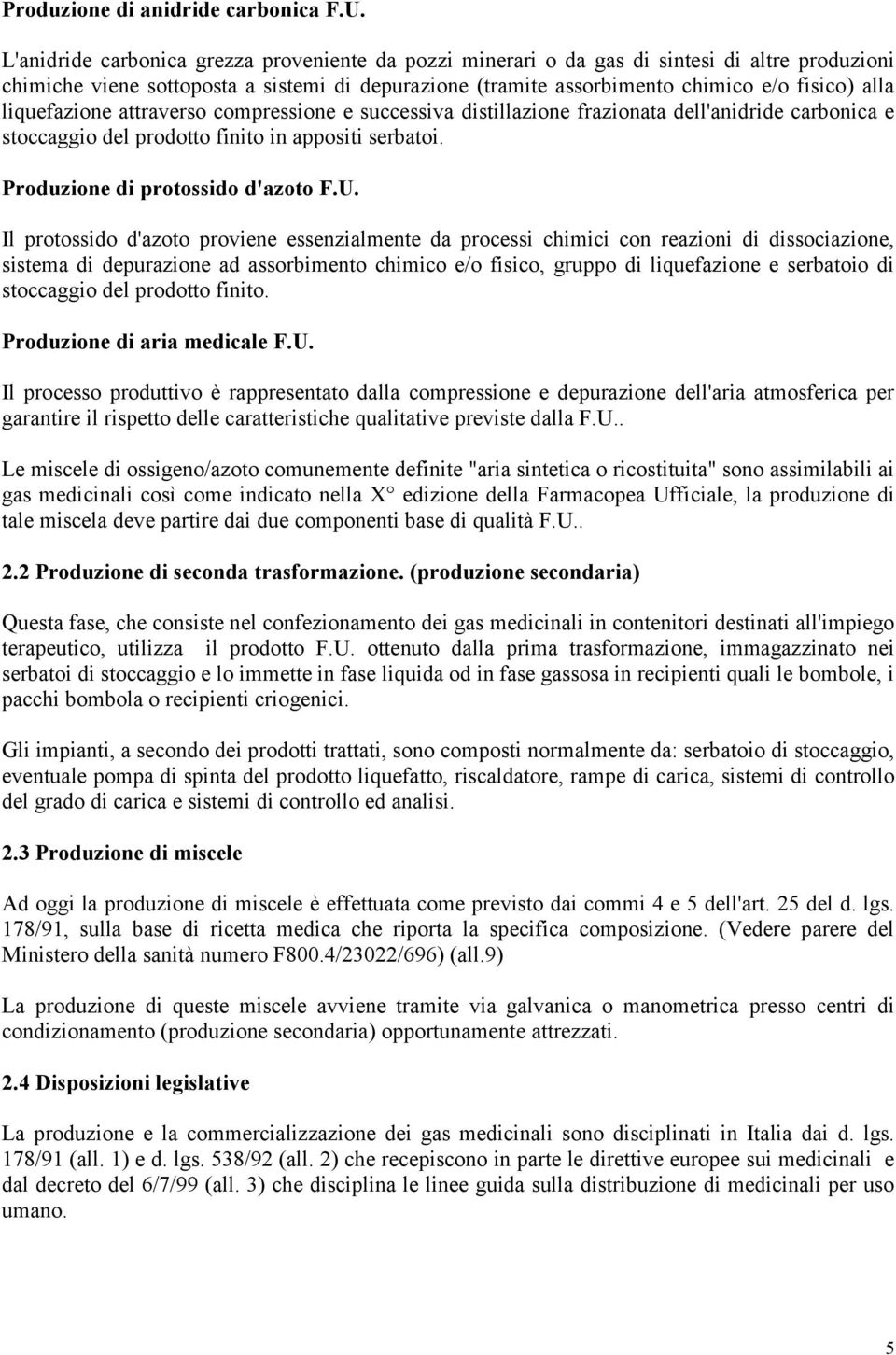 liquefazione attraverso compressione e successiva distillazione frazionata dell'anidride carbonica e stoccaggio del prodotto finito in appositi serbatoi. Produzione di protossido d'azoto F.U.