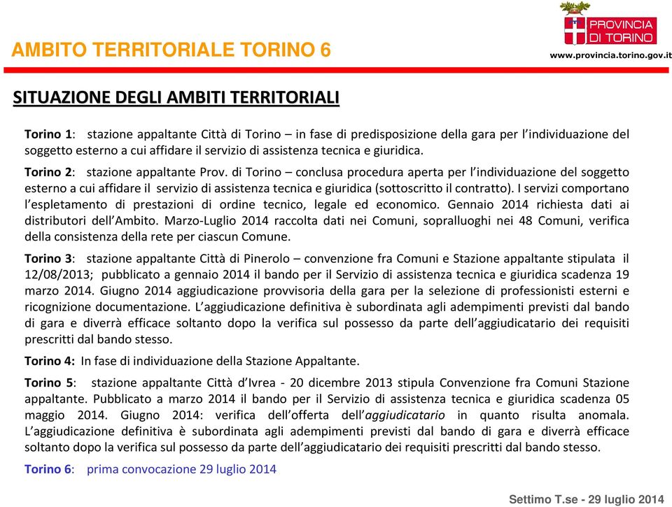 di Torino conclusa procedura aperta per l individuazione del soggetto esterno a cui affidare il servizio di assistenza tecnica e giuridica (sottoscritto il contratto).
