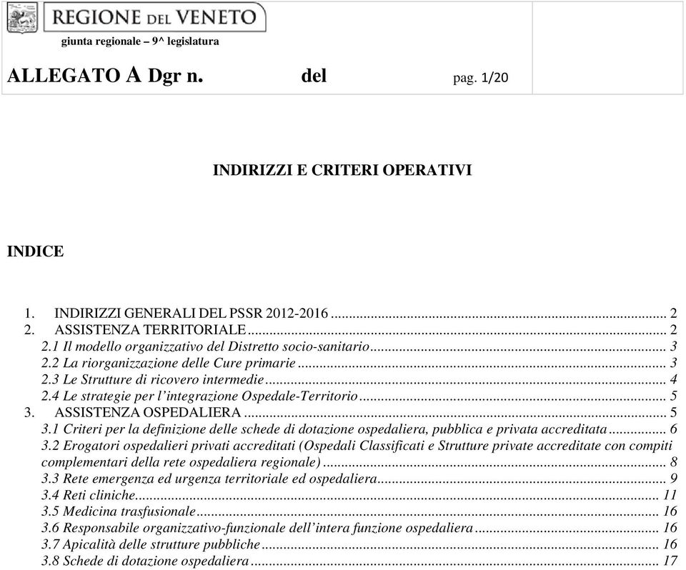 ASSISTENZA OSPEDALIERA... 5 3.1 Criteri per la definizione delle schede di dotazione ospedaliera, pubblica e privata accreditata... 6 3.