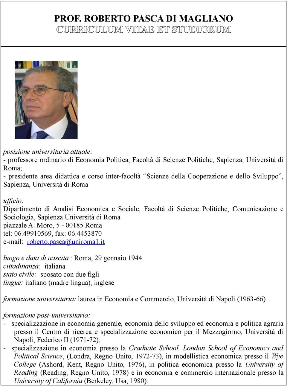 Politiche, Comunicazione e Sociologia, Sapienza Università di Roma piazzale A. Moro, 5-00185 Roma tel: 06.49910569, fax: 06.4453870 e-mail: roberto.pasca@uniroma1.