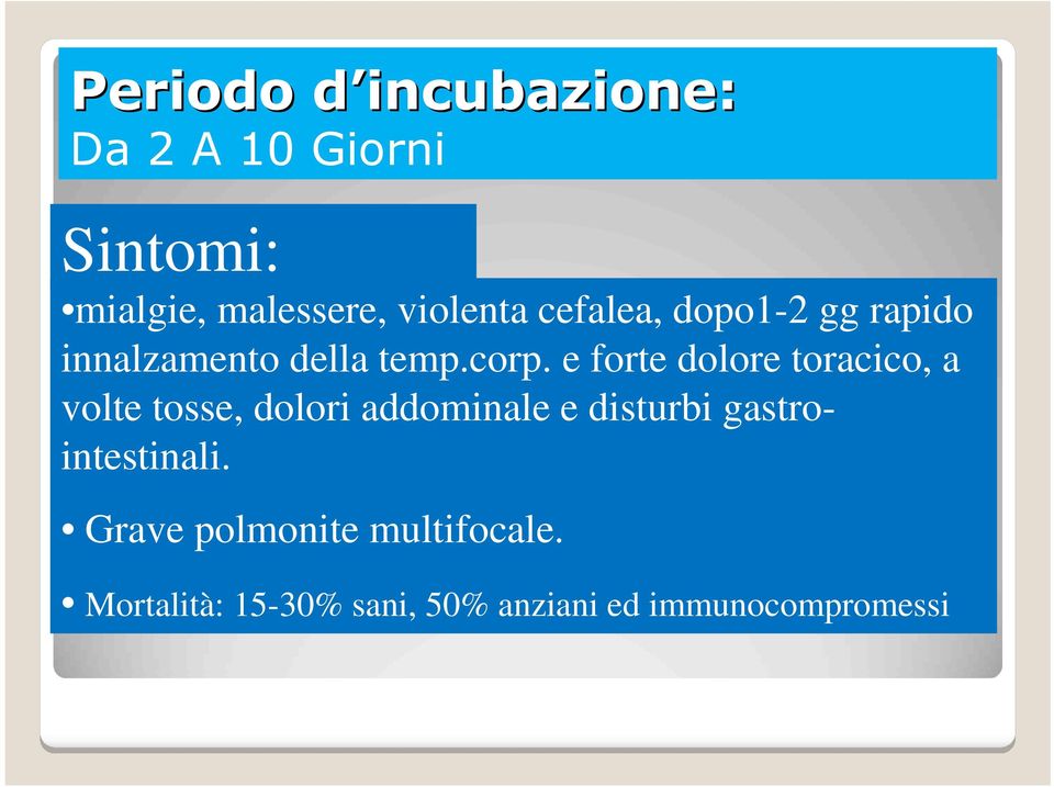 e forte dolore toracico, a volte tosse, dolori addominale e disturbi