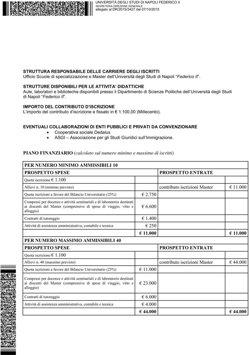 IMPORTO DEL CONTRIBUTO D ISCRIZIONE L importo del contributo d iscrizione e fissato in 1.100,00 (Millecento).