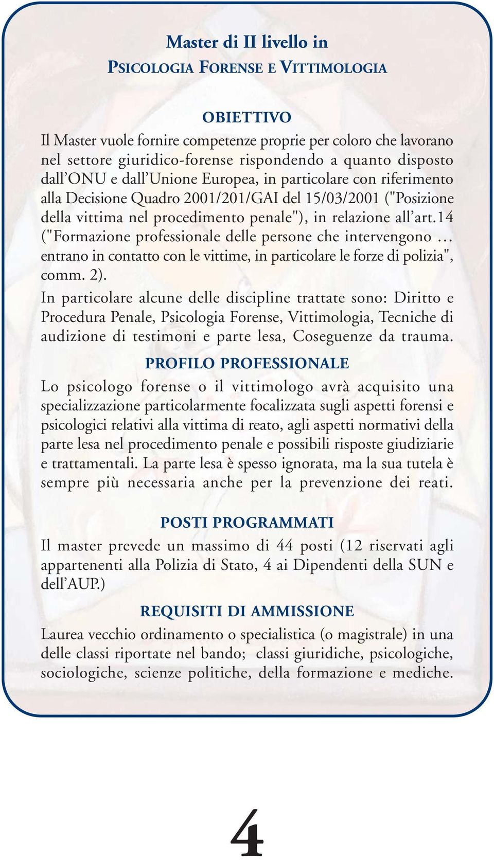 14 ("Formazione professionale delle persone che intervengono entrano in contatto con le vittime, in particolare le forze di polizia", comm. 2).