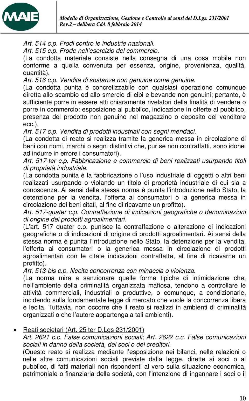 (La condotta punita è concretizzabile con qualsiasi operazione comunque diretta allo scambio ed allo smercio di cibi e bevande non genuini; pertanto, è sufficiente porre in essere atti chiaramente