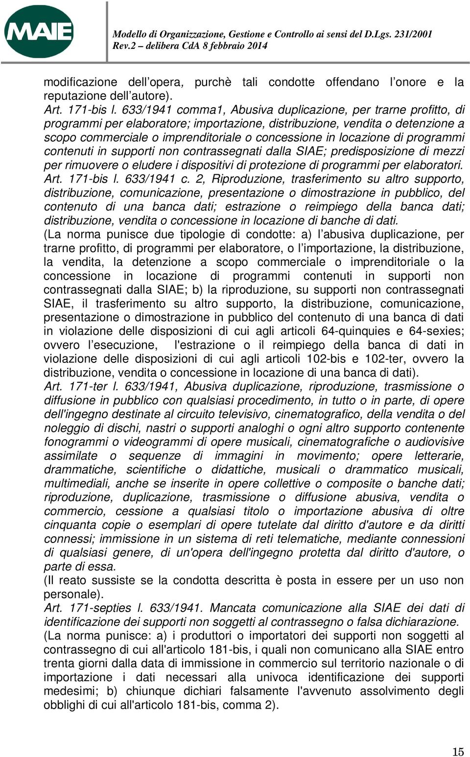 locazione di programmi contenuti in supporti non contrassegnati dalla SIAE; predisposizione di mezzi per rimuovere o eludere i dispositivi di protezione di programmi per elaboratori. Art. 171-bis l.