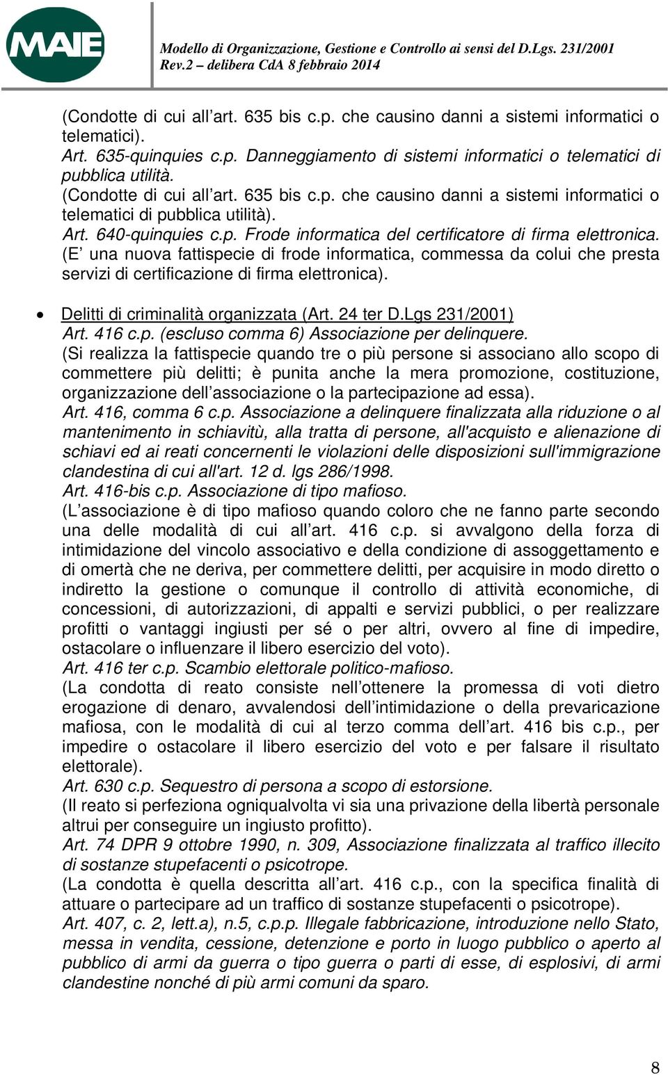 (E una nuova fattispecie di frode informatica, commessa da colui che presta servizi di certificazione di firma elettronica). Delitti di criminalità organizzata (Art. 24 ter D.Lgs 231/2001) Art. 416 c.