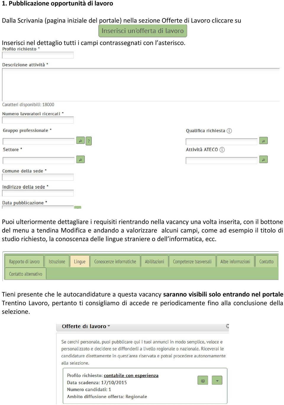 Puoi ulteriormente dettagliare i requisiti rientrando nella vacancy una volta inserita, con il bottone del menu a tendina Modifica e andando a valorizzare alcuni campi,