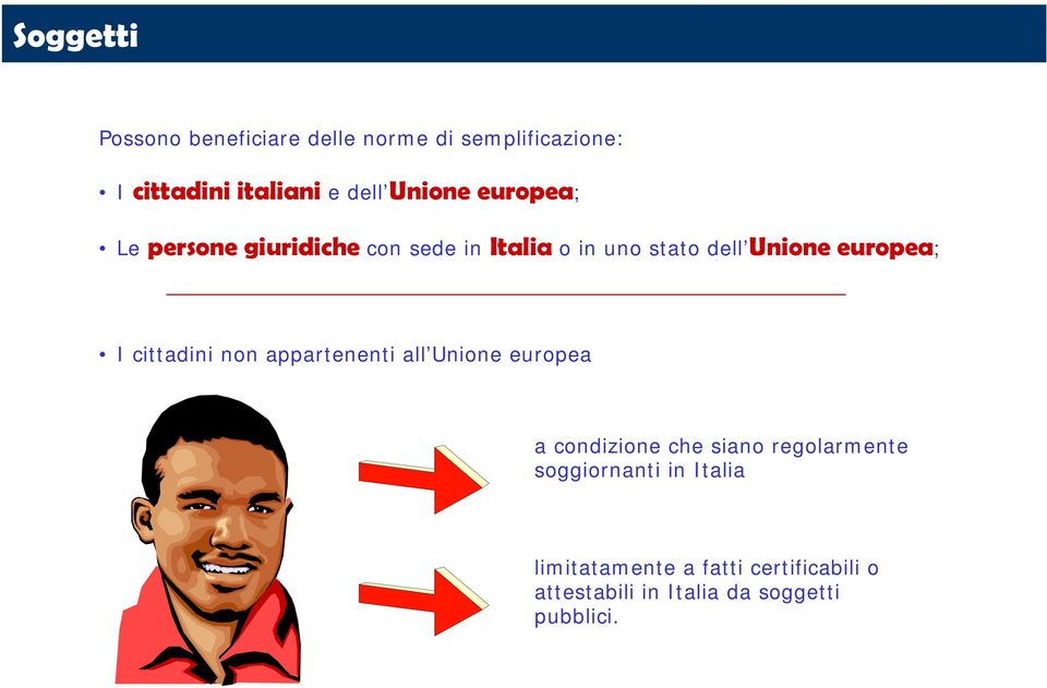 I cittadini non appartenenti all Unione europea a condizione che siano regolarmente