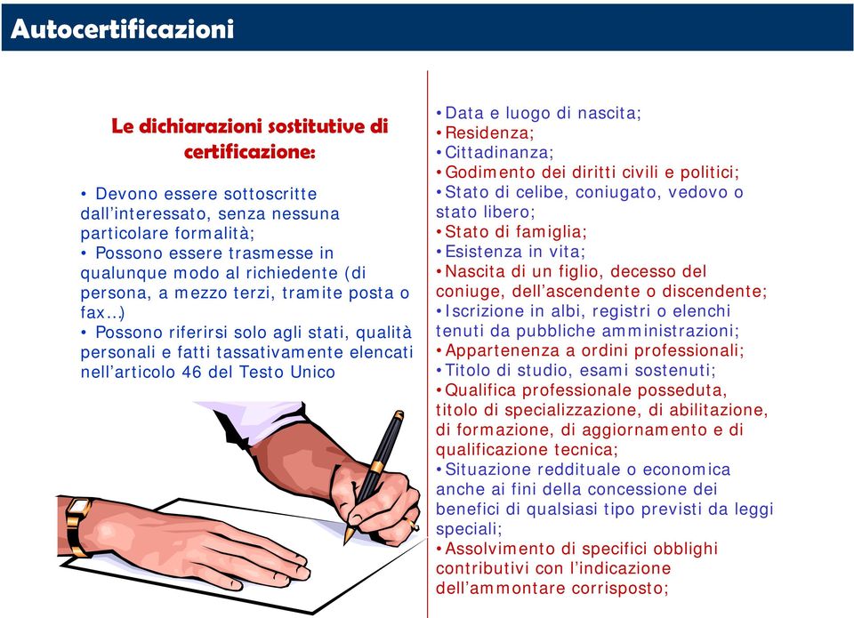 elencati nell articolo 46 del Testo Unico Data e luogo di nascita; Residenza; Cittadinanza; Godimento dei diritti civili e politici; Stato di celibe, coniugato, vedovo o stato libero; Stato di