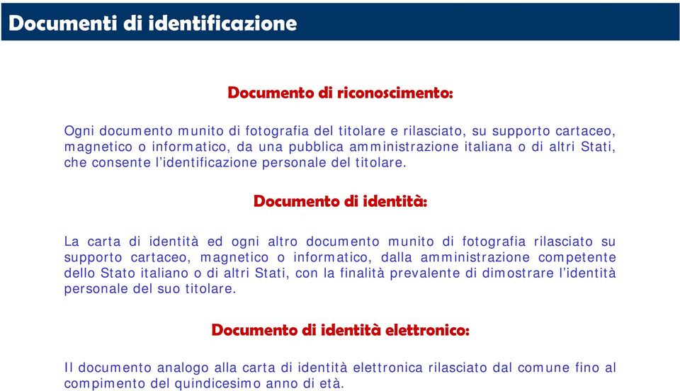 Documento di identità: La carta di identità ed ogni altro documento munito di fotografia rilasciato su supporto cartaceo, magnetico o informatico, dalla amministrazione competente dello